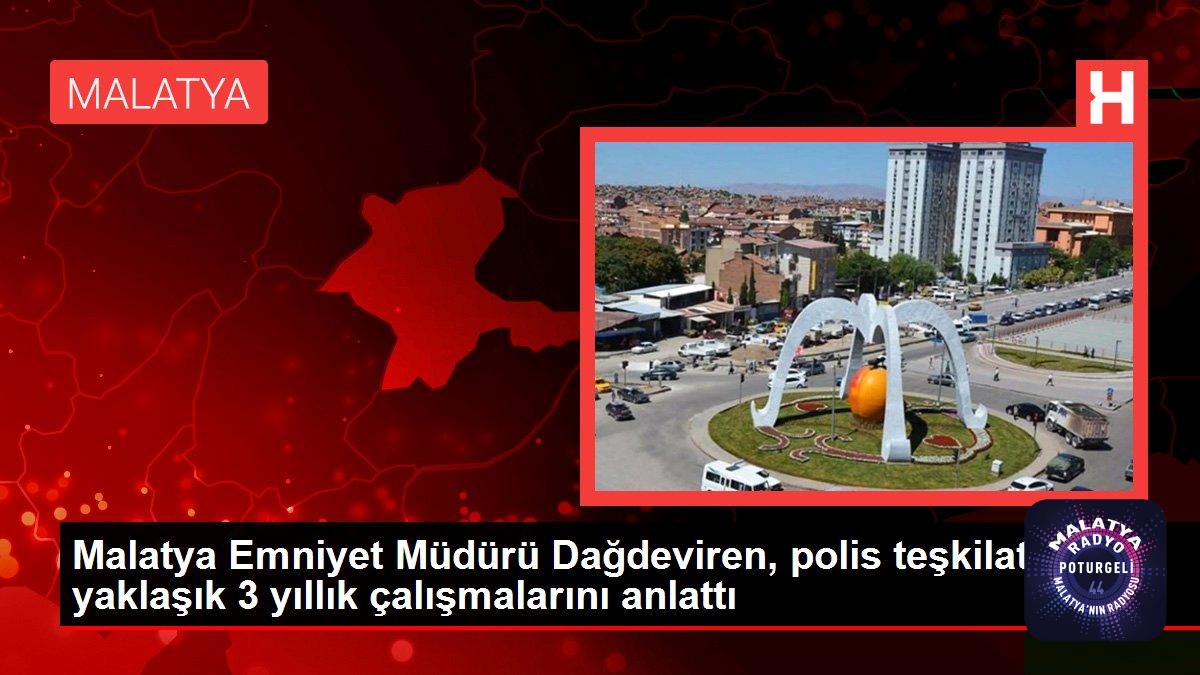 Malatya Emniyet Müdürü Dağdeviren, polis teşkilatının yaklaşık 3 yıllık çalışmalarını anlattı