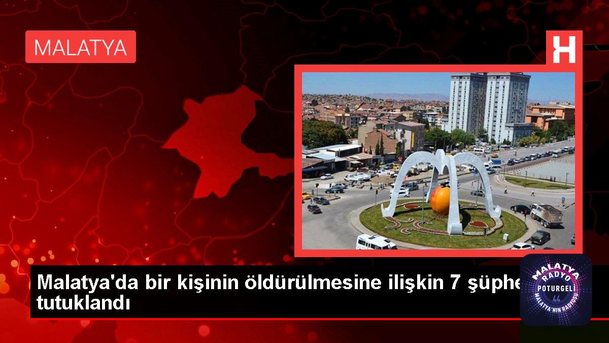 Malatya’da bir kişinin öldürülmesine ilişkin 7 şüpheli tutuklandı