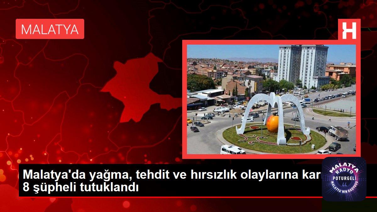 Son dakika haberi… Malatya’da yağma, tehdit ve hırsızlık olaylarına karışan 8 şüpheli tutuklandı