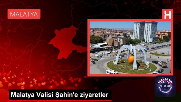 Malatya Valisi Şahin’e ziyaretler