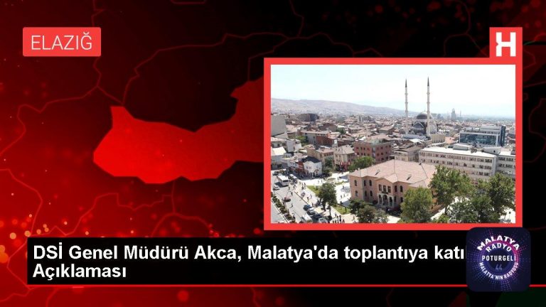 Malatya haber: DSİ Genel Müdürü Akca, Malatya’da toplantıya katıldı Açıklaması