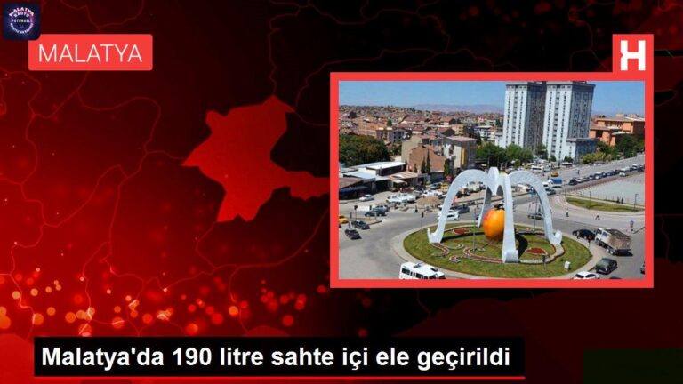 Malatya gündem haberi | Malatya’da 190 litre sahte içi ele geçirildi