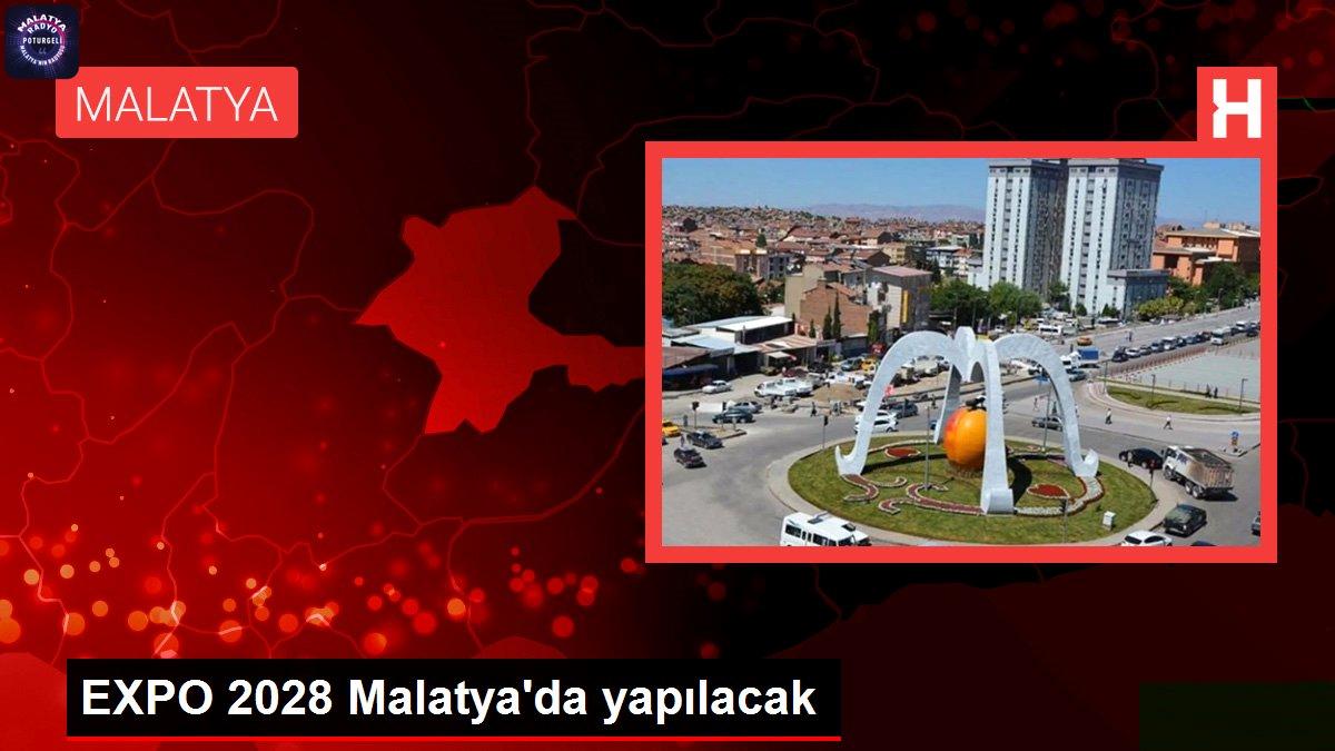 Malatya haber | EXPO 2028 Malatya’da yapılacak