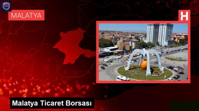 Malatya haberi… Malatya Ticaret Borsası