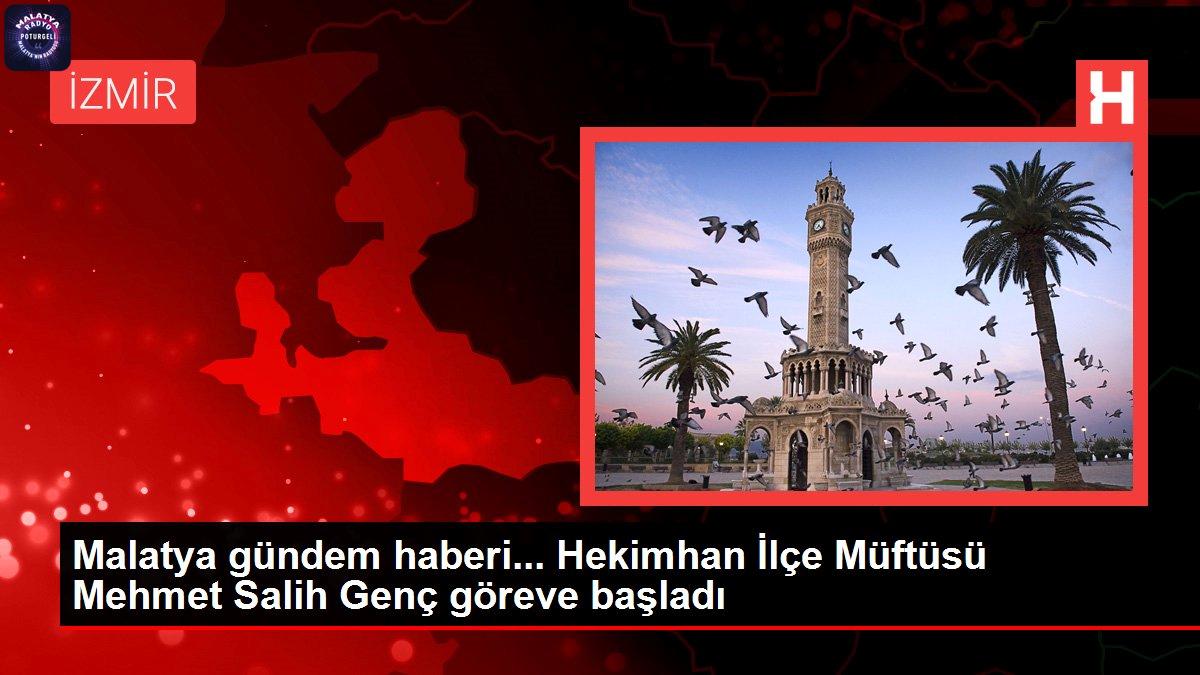 Malatya gündem haberi… Hekimhan İlçe Müftüsü Mehmet Salih Genç göreve başladı