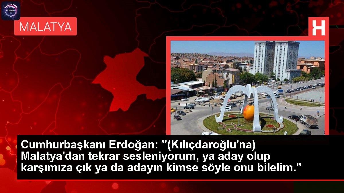 Malatya haber: Cumhurbaşkanı Erdoğan: “(Kılıçdaroğlu’na) Malatya’dan tekrar sesleniyorum, ya aday olup karşımıza çık ya da adayın kimse söyle onu bilelim.”