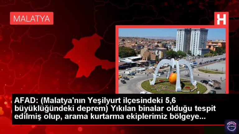 AFAD’dan Malatya’nın Yeşilyurt ilçesinde 5,6 büyüklüğündeki depreme ilişkin açıklama Açıklaması