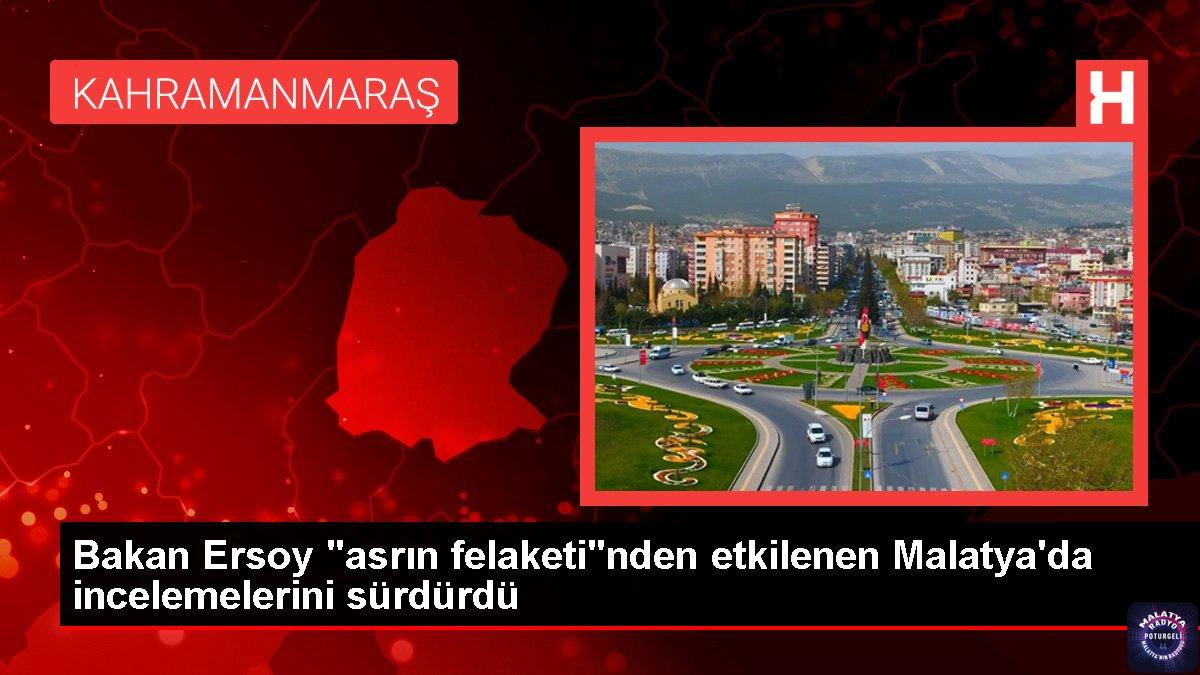 Bakan Ersoy “asrın felaketi”nden etkilenen Malatya’da incelemelerini sürdürdü