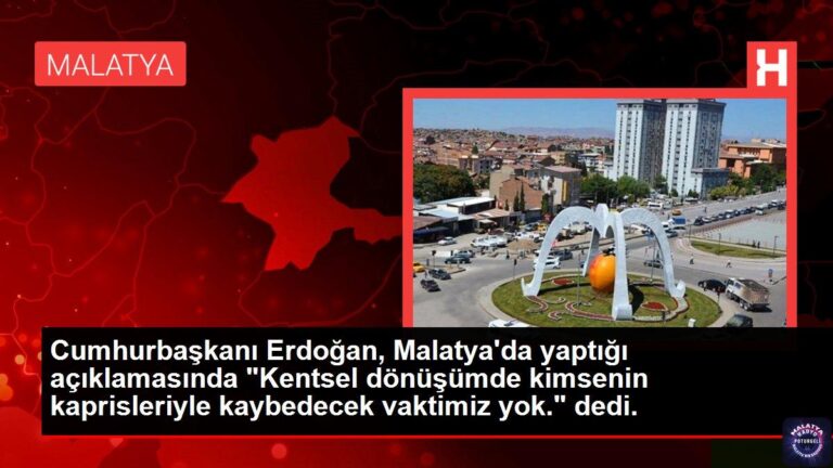 Cumhurbaşkanı Erdoğan, Malatya’da yaptığı açıklamasında “Kentsel dönüşümde kimsenin kaprisleriyle kaybedecek vaktimiz yok.” dedi.