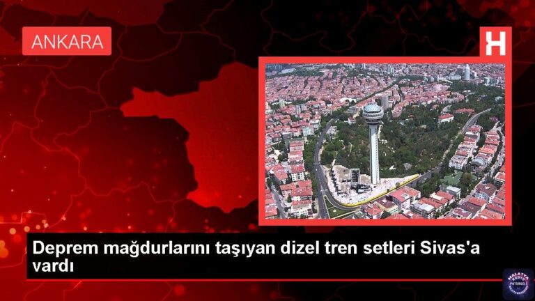 Deprem mağdurlarını taşıyan dizel tren setleri Sivas’a vardı