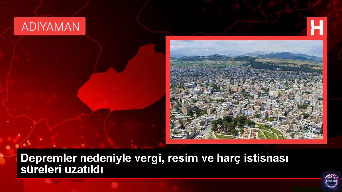 Depremler nedeniyle vergi, resim ve harç istisnası süreleri uzatıldı