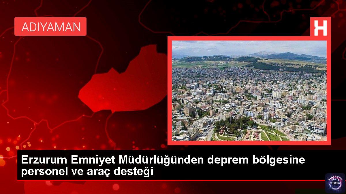 Erzurum Emniyet Müdürlüğünden deprem bölgesine personel ve araç desteği