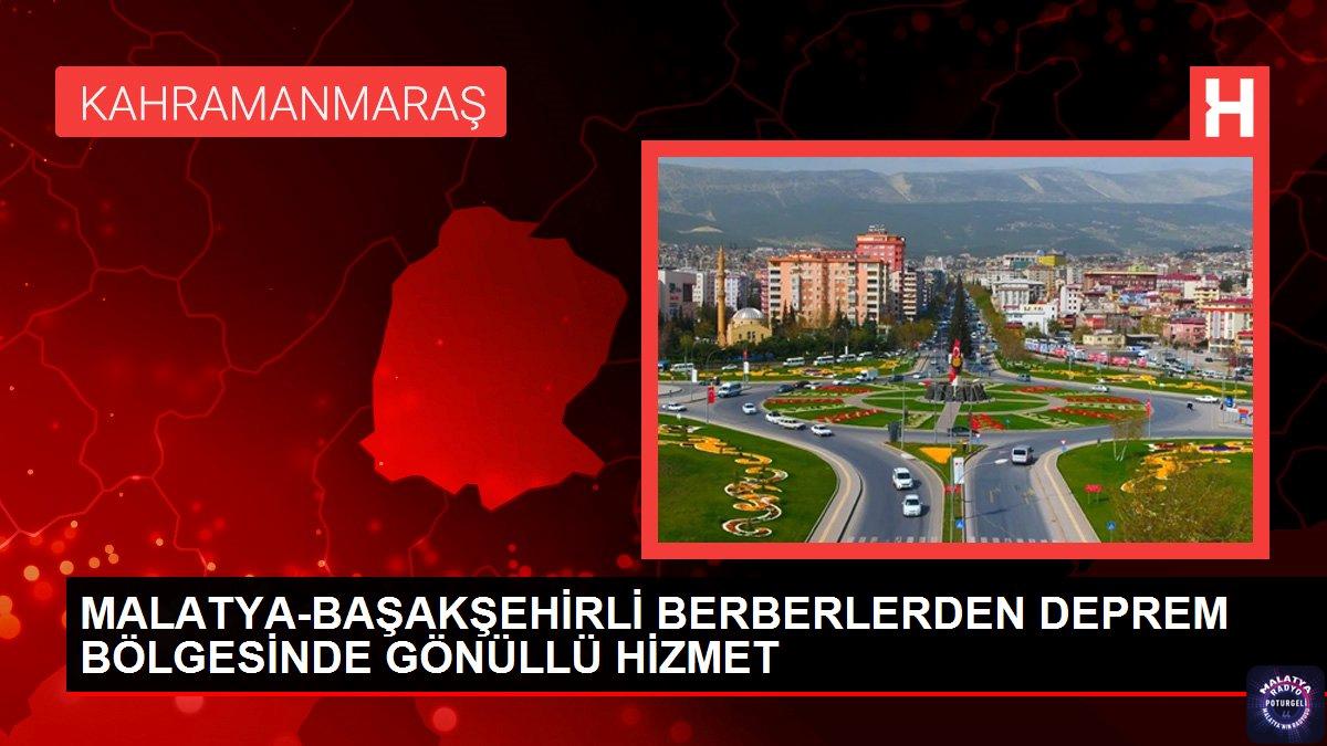 MALATYA-BAŞAKŞEHİRLİ BERBERLERDEN DEPREM BÖLGESİNDE GÖNÜLLÜ HİZMET