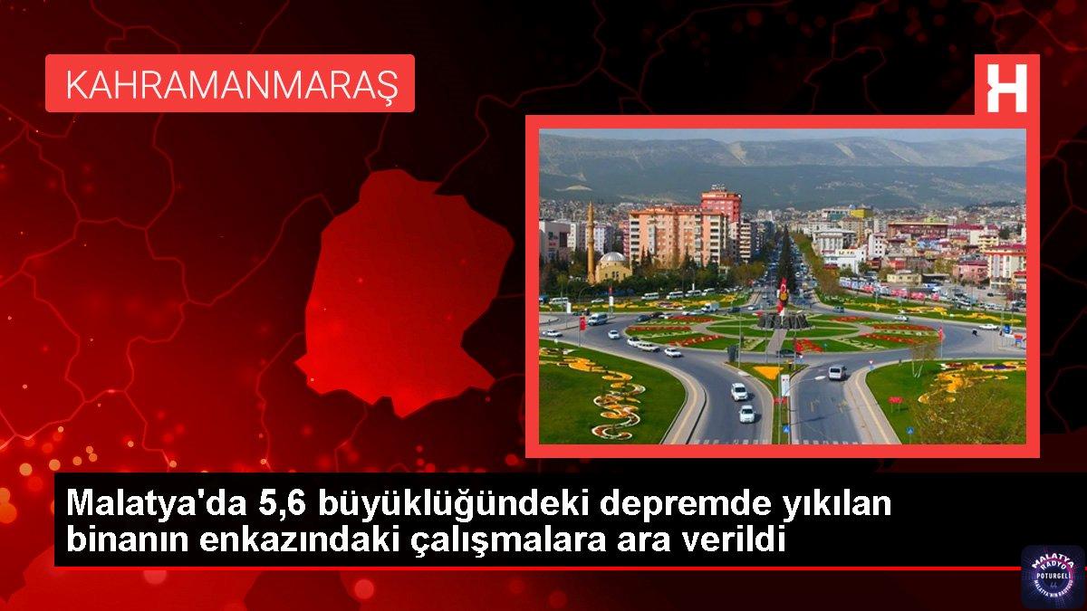 Malatya’da 5,6 büyüklüğündeki depremde yıkılan binanın enkazındaki çalışmalara ara verildi