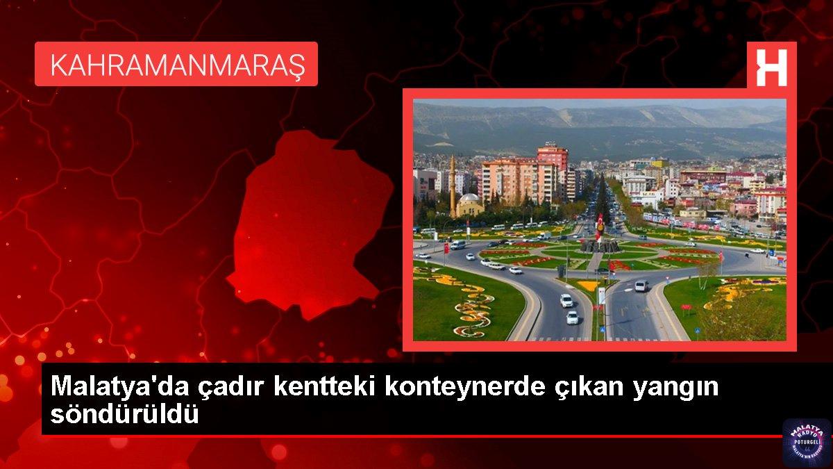 Malatya’da çadır kentteki konteynerde çıkan yangın söndürüldü