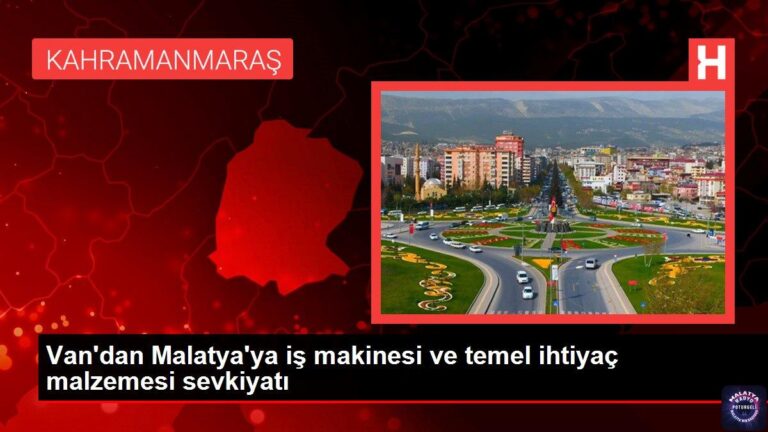 Van’dan Malatya’ya iş makinesi ve temel ihtiyaç malzemesi sevkiyatı